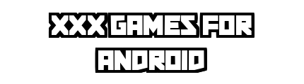 xxxgamesforandroid.com - XXX Games For Android